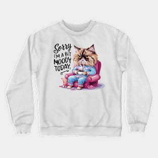 Sorry I'm a Bit Moody Today Cat Crewneck Sweatshirt